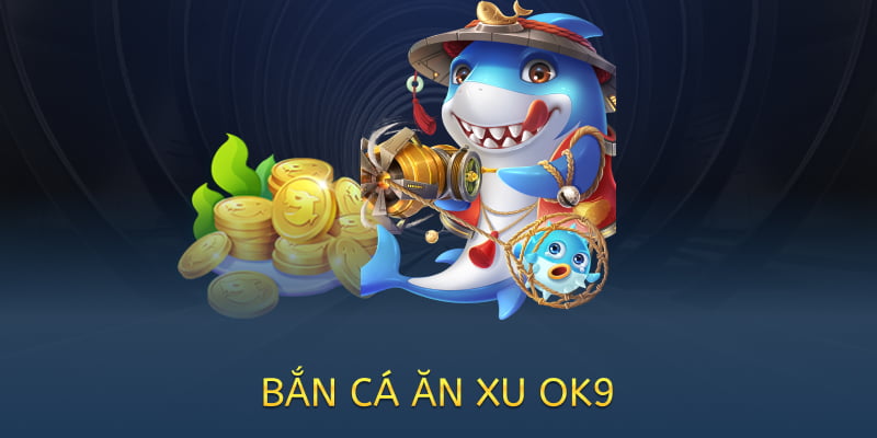 Bắn cá ăn xu OK9 – Game giải trí đổi thưởng hấp dẫn năm 2025 4 bắn cá ăn xu tại ok9
